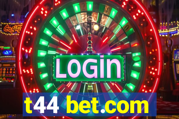 t44 bet.com